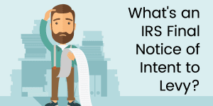 What's an IRS Final Notice of Intent to Levy?